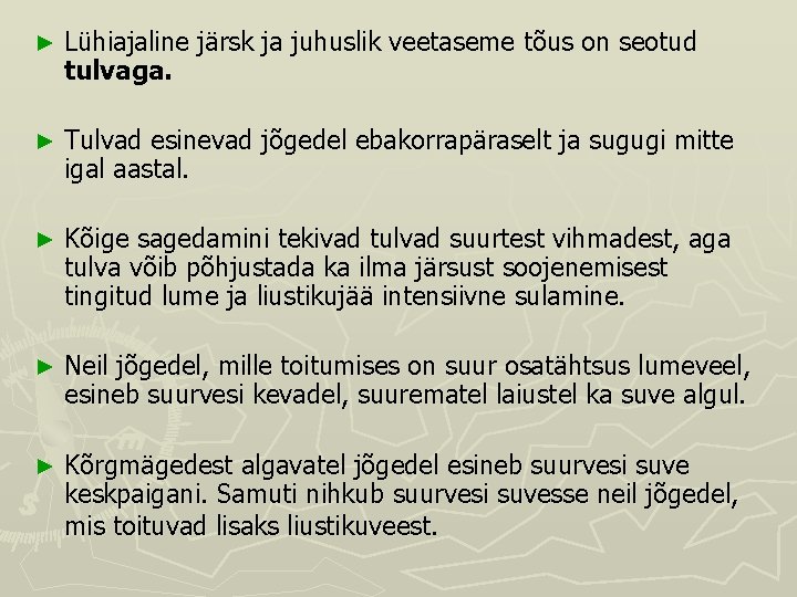 ► Lühiajaline järsk ja juhuslik veetaseme tõus on seotud tulvaga. ► Tulvad esinevad jõgedel ► Lühiajaline järsk ja juhuslik veetaseme tõus on seotud tulvaga. ► Tulvad esinevad jõgedel