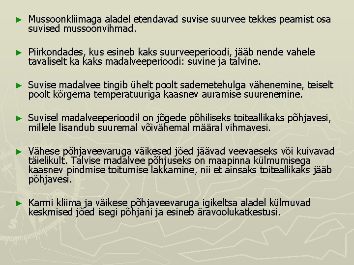 ► Mussoonkliimaga aladel etendavad suvise suurvee tekkes peamist osa suvised mussoonvihmad. ► Piirkondades, kus ► Mussoonkliimaga aladel etendavad suvise suurvee tekkes peamist osa suvised mussoonvihmad. ► Piirkondades, kus