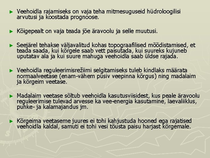► Veehoidla rajamiseks on vaja teha mitmesuguseid hüdroloogilisi arvutusi ja koostada prognoose. ► Kõigepealt ► Veehoidla rajamiseks on vaja teha mitmesuguseid hüdroloogilisi arvutusi ja koostada prognoose. ► Kõigepealt