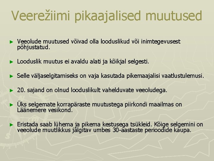 Veerežiimi pikaajalised muutused ► Veeolude muutused võivad olla looduslikud või inimtegevusest põhjustatud. ► Looduslik Veerežiimi pikaajalised muutused ► Veeolude muutused võivad olla looduslikud või inimtegevusest põhjustatud. ► Looduslik
