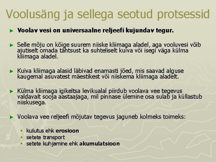 Voolusäng ja sellega seotud protsessid ► Voolav vesi on universaalne reljeefi kujundav tegur. ► Voolusäng ja sellega seotud protsessid ► Voolav vesi on universaalne reljeefi kujundav tegur. ►