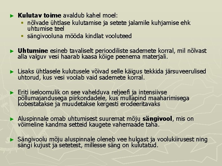 ► Kulutav toime avaldub kahel moel: § nõlvade ühtlase kulutamise ja setete jalamile kuhjamise ► Kulutav toime avaldub kahel moel: § nõlvade ühtlase kulutamise ja setete jalamile kuhjamise