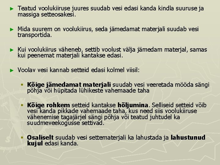 ► Teatud voolukiiruse juures suudab vesi edasi kanda kindla suuruse ja massiga setteosakesi. ► ► Teatud voolukiiruse juures suudab vesi edasi kanda kindla suuruse ja massiga setteosakesi. ►