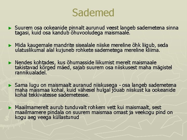 Sademed ► Suurem osa ookeanide pinnalt aurunud veest langeb sademetena sinna tagasi, kuid osa Sademed ► Suurem osa ookeanide pinnalt aurunud veest langeb sademetena sinna tagasi, kuid osa