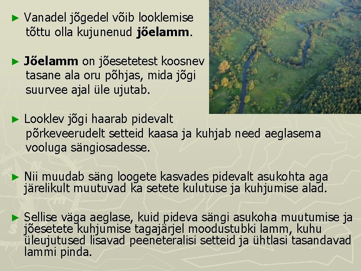 ► Vanadel jõgedel võib looklemise tõttu olla kujunenud jõelamm. ► Jõelamm on jõesetetest koosnev ► Vanadel jõgedel võib looklemise tõttu olla kujunenud jõelamm. ► Jõelamm on jõesetetest koosnev
