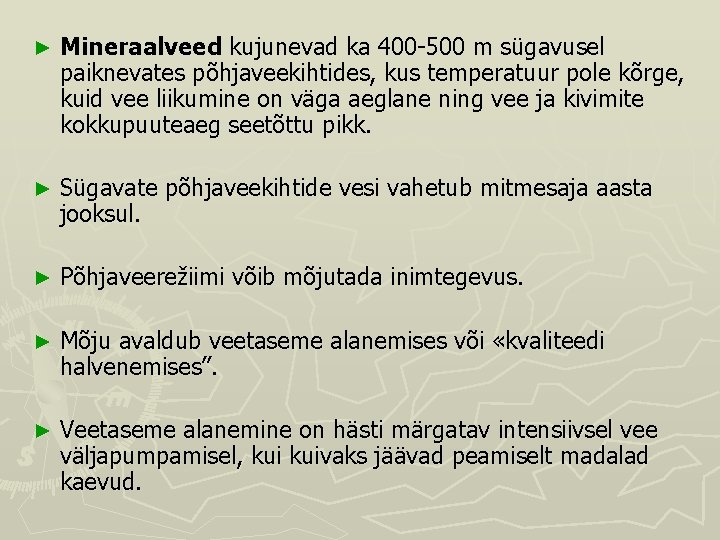 ► Mineraalveed kujunevad ka 400 500 m sügavusel paiknevates põhjaveekihtides, kus temperatuur pole kõrge, ► Mineraalveed kujunevad ka 400 500 m sügavusel paiknevates põhjaveekihtides, kus temperatuur pole kõrge,