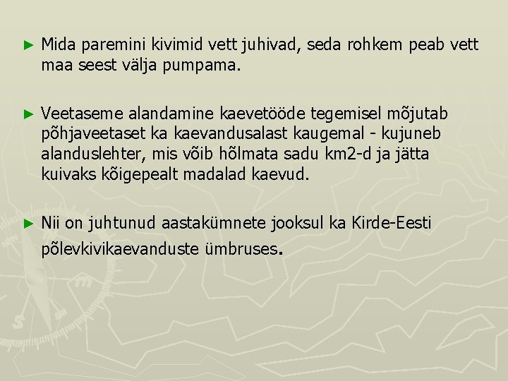 ► Mida paremini kivimid vett juhivad, seda rohkem peab vett maa seest välja pumpama. ► Mida paremini kivimid vett juhivad, seda rohkem peab vett maa seest välja pumpama.