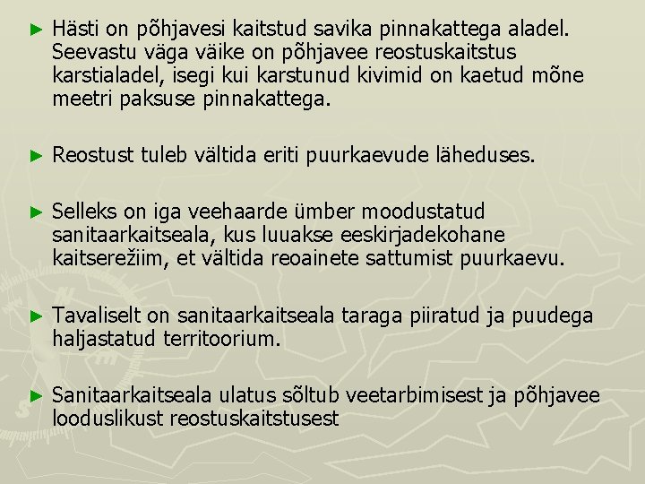 ► Hästi on põhjavesi kaitstud savika pinnakattega aladel. Seevastu väga väike on põhjavee reostuskaitstus ► Hästi on põhjavesi kaitstud savika pinnakattega aladel. Seevastu väga väike on põhjavee reostuskaitstus