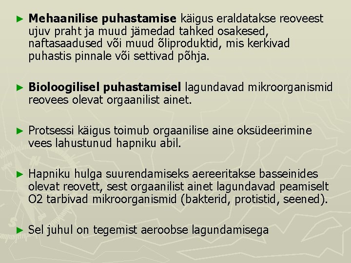 ► Mehaanilise puhastamise käigus eraldatakse reoveest ujuv praht ja muud jämedad tahked osakesed, naftasaadused ► Mehaanilise puhastamise käigus eraldatakse reoveest ujuv praht ja muud jämedad tahked osakesed, naftasaadused