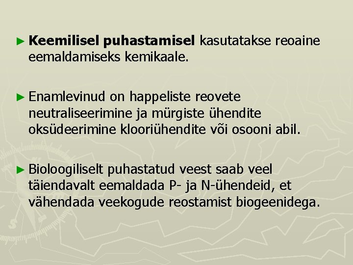 ► Keemilisel puhastamisel kasutatakse reoaine eemaldamiseks kemikaale. ► Enamlevinud on happeliste reovete neutraliseerimine ja ► Keemilisel puhastamisel kasutatakse reoaine eemaldamiseks kemikaale. ► Enamlevinud on happeliste reovete neutraliseerimine ja