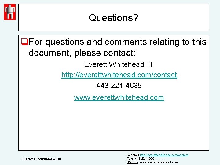 Questions? q. For questions and comments relating to this document, please contact: Everett Whitehead,