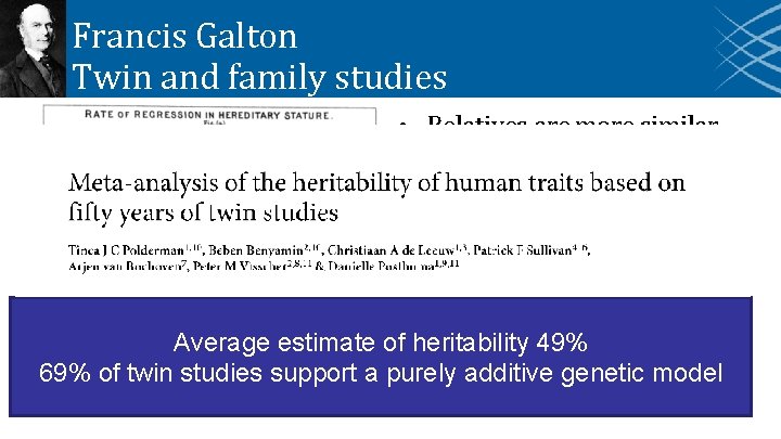 Francis Galton Twin and family studies • Relatives are more similar than random pairs