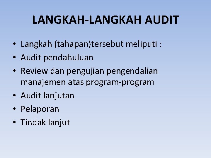 LANGKAH-LANGKAH AUDIT • Langkah (tahapan)tersebut meliputi : • Audit pendahuluan • Review dan pengujian