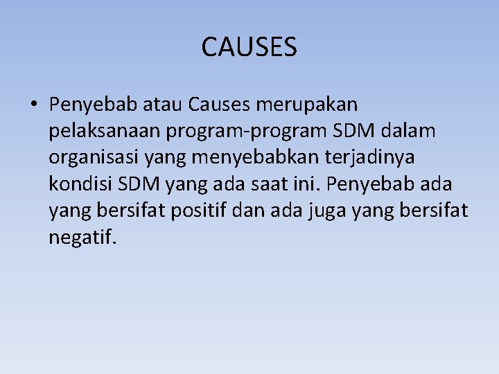 CAUSES • Penyebab atau Causes merupakan pelaksanaan program-program SDM dalam organisasi yang menyebabkan terjadinya