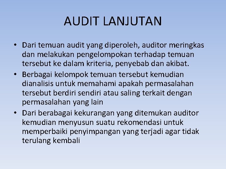 AUDIT LANJUTAN • Dari temuan audit yang diperoleh, auditor meringkas dan melakukan pengelompokan terhadap