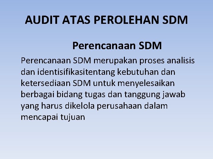 AUDIT ATAS PEROLEHAN SDM Perencanaan SDM merupakan proses analisis dan identisifikasitentang kebutuhan dan ketersediaan