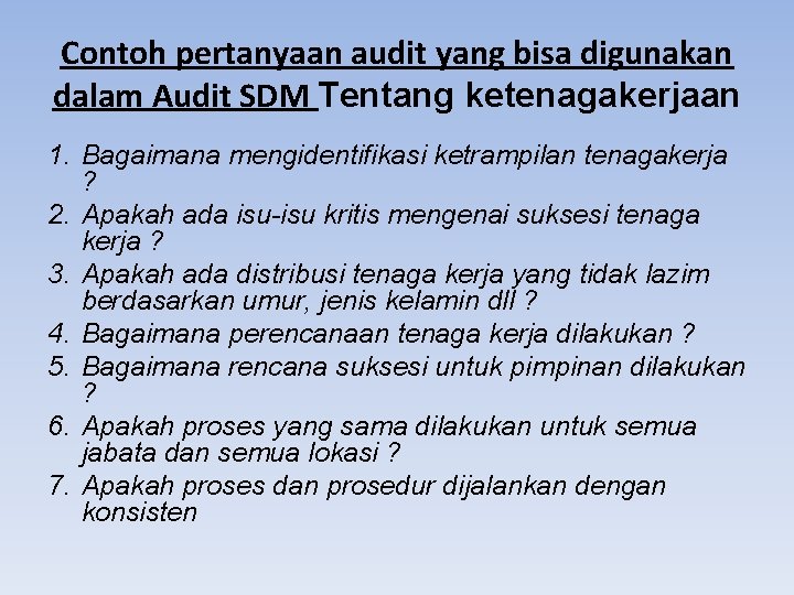 Contoh pertanyaan audit yang bisa digunakan dalam Audit SDM Tentang ketenagakerjaan 1. Bagaimana mengidentifikasi