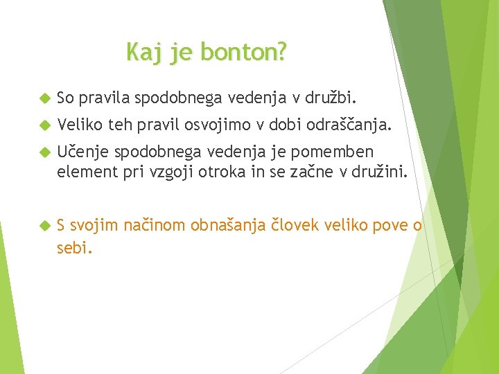 Kaj je bonton? So pravila spodobnega vedenja v družbi. Veliko teh pravil osvojimo v