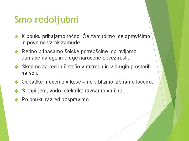 Smo redoljubni K pouku prihajamo točno. Če zamudimo, se opravičimo in povemo vzrok zamude.