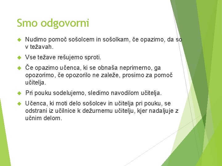Smo odgovorni Nudimo pomoč sošolcem in sošolkam, če opazimo, da so v težavah. Vse