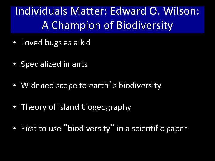 Individuals Matter: Edward O. Wilson: A Champion of Biodiversity • Loved bugs as a