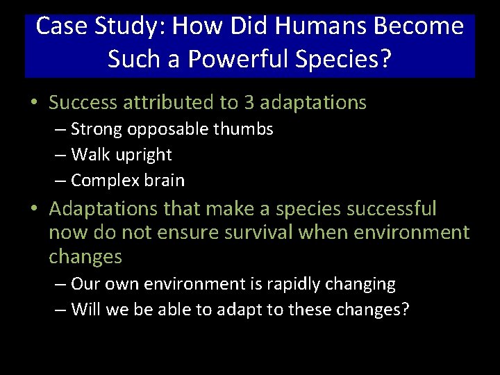 Case Study: How Did Humans Become Such a Powerful Species? • Success attributed to