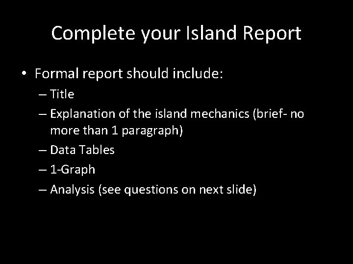 Complete your Island Report • Formal report should include: – Title – Explanation of