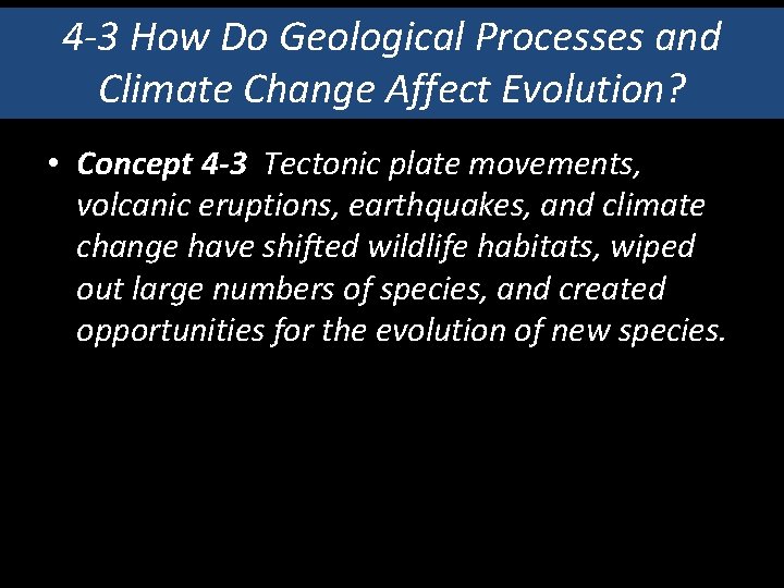 4 -3 How Do Geological Processes and Climate Change Affect Evolution? • Concept 4