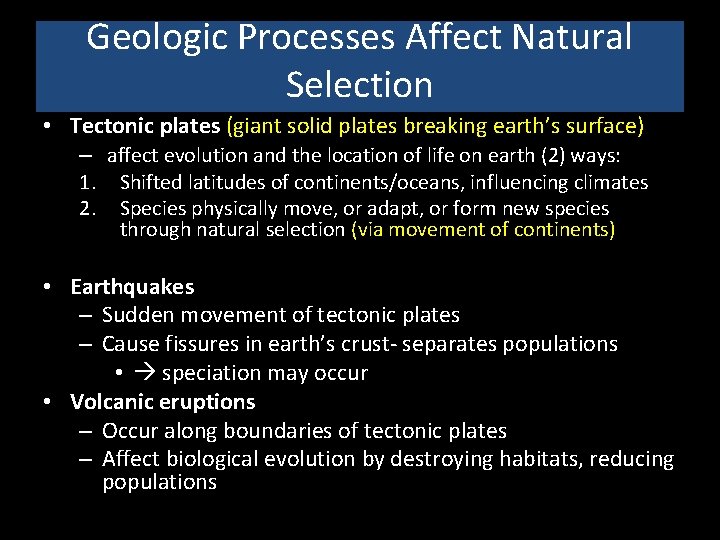 Geologic Processes Affect Natural Selection • Tectonic plates (giant solid plates breaking earth’s surface)