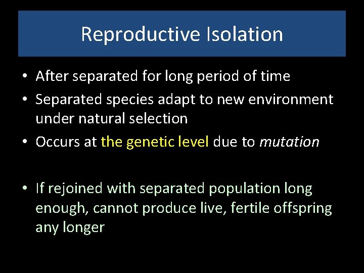 Reproductive Isolation • After separated for long period of time • Separated species adapt