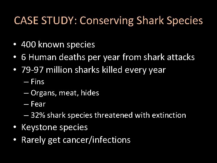 CASE STUDY: Conserving Shark Species • 400 known species • 6 Human deaths per