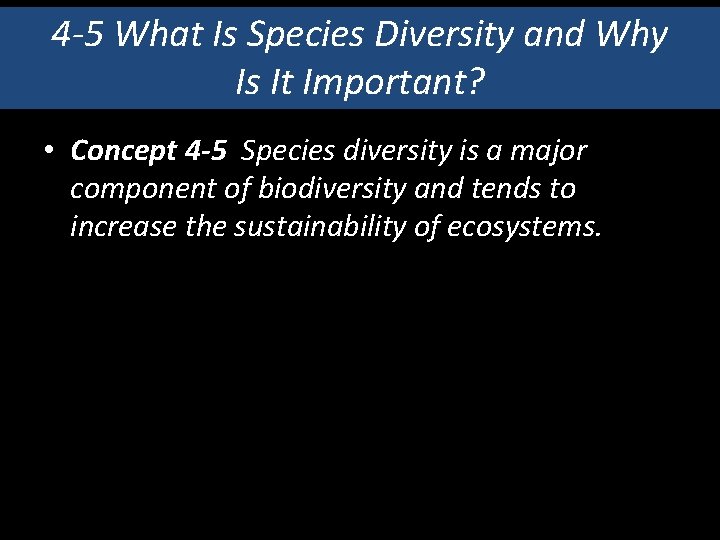 4 -5 What Is Species Diversity and Why Is It Important? • Concept 4