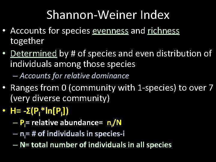 Shannon-Weiner Index • Accounts for species evenness and richness together • Determined by #