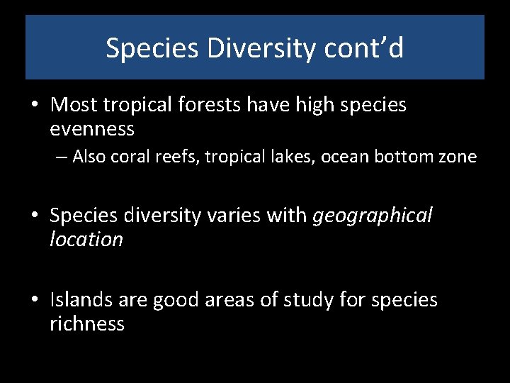 Species Diversity cont’d • Most tropical forests have high species evenness – Also coral