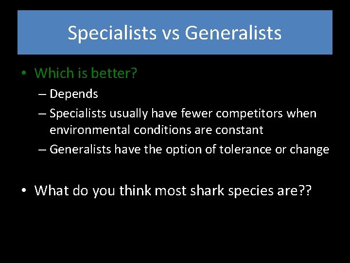 Specialists vs Generalists • Which is better? – Depends – Specialists usually have fewer