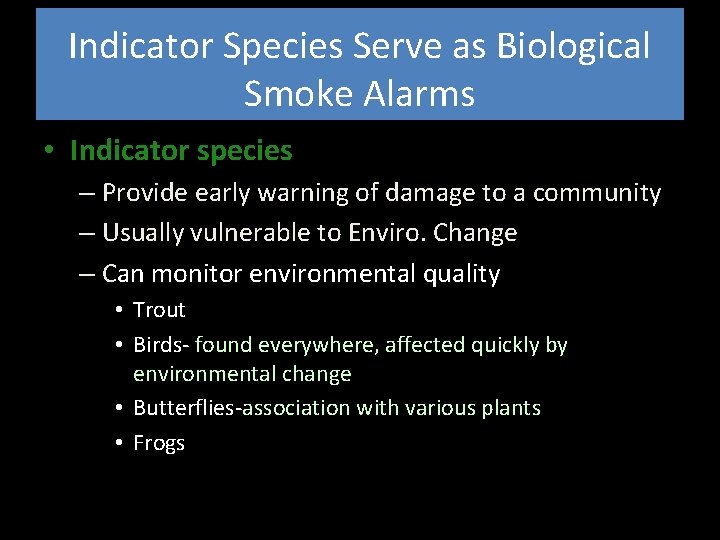 Indicator Species Serve as Biological Smoke Alarms • Indicator species – Provide early warning