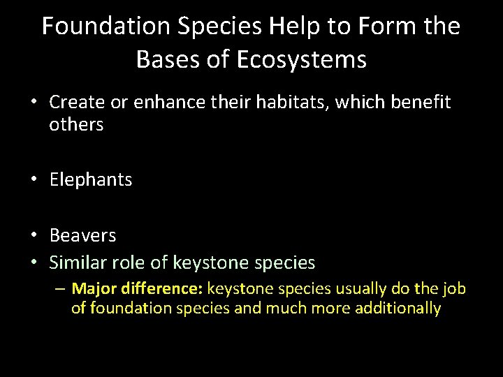 Foundation Species Help to Form the Bases of Ecosystems • Create or enhance their