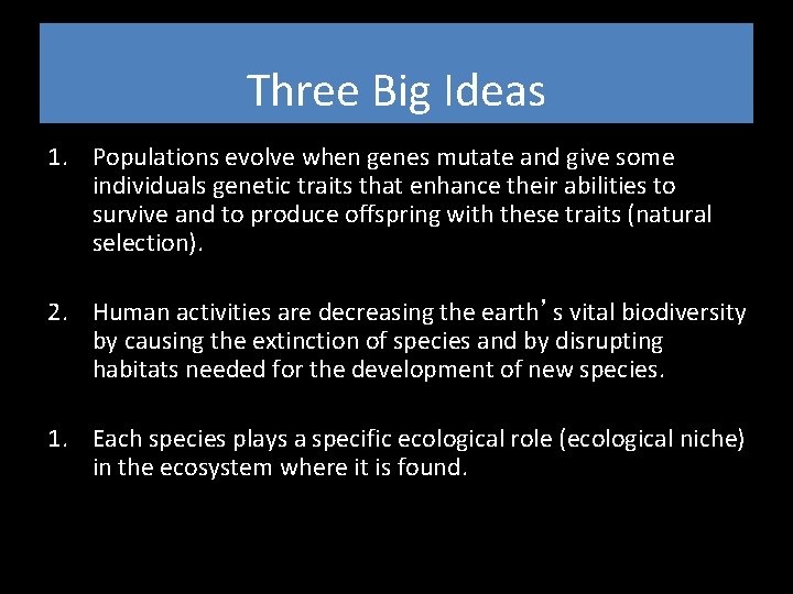 Three Big Ideas 1. Populations evolve when genes mutate and give some individuals genetic