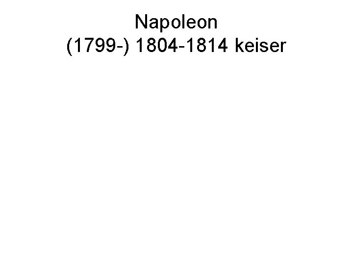 Napoleon (1799 -) 1804 -1814 keiser 