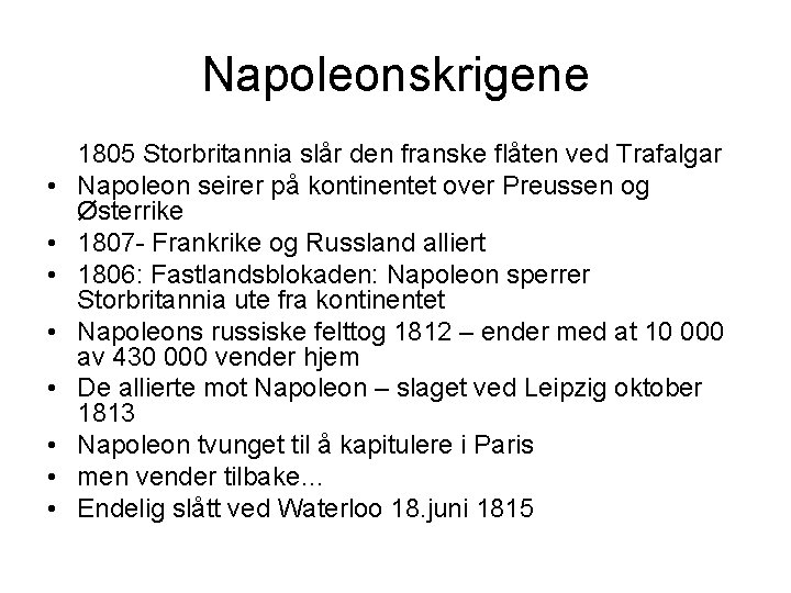 Napoleonskrigene • • 1805 Storbritannia slår den franske flåten ved Trafalgar Napoleon seirer på