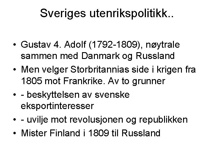 Sveriges utenrikspolitikk. . • Gustav 4. Adolf (1792 -1809), nøytrale sammen med Danmark og