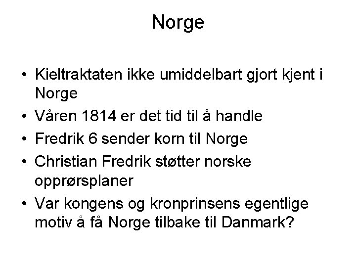 Norge • Kieltraktaten ikke umiddelbart gjort kjent i Norge • Våren 1814 er det