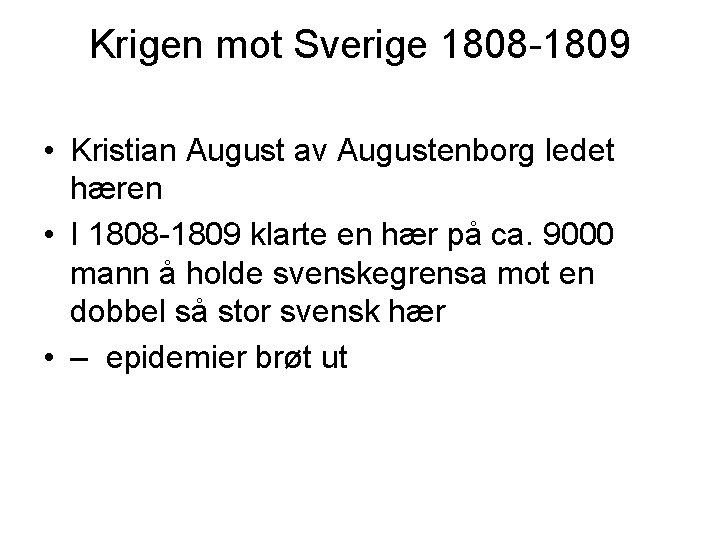 Krigen mot Sverige 1808 -1809 • Kristian August av Augustenborg ledet hæren • I