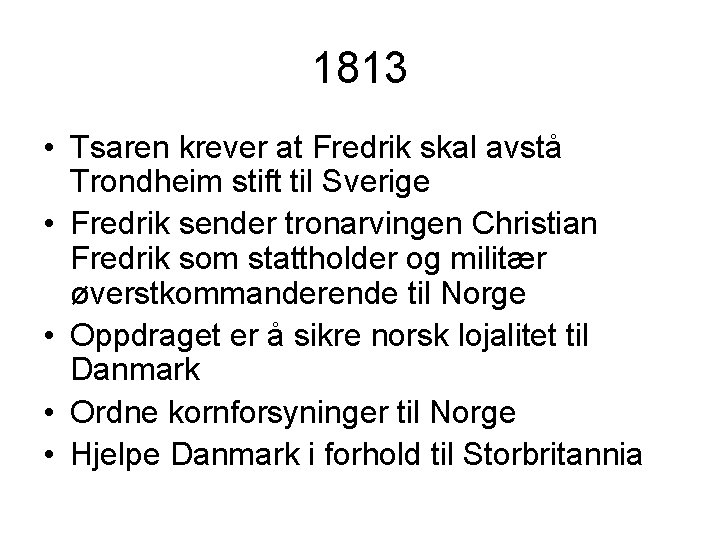 1813 • Tsaren krever at Fredrik skal avstå Trondheim stift til Sverige • Fredrik