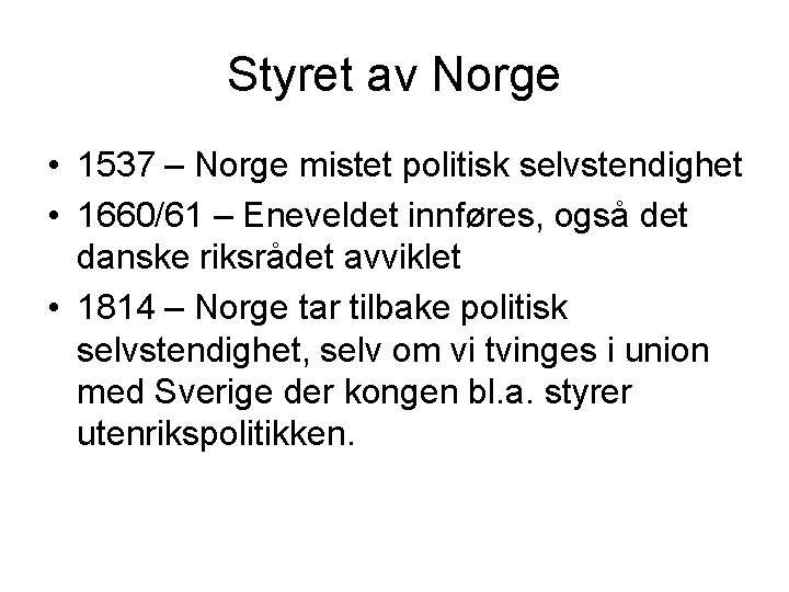 Styret av Norge • 1537 – Norge mistet politisk selvstendighet • 1660/61 – Eneveldet