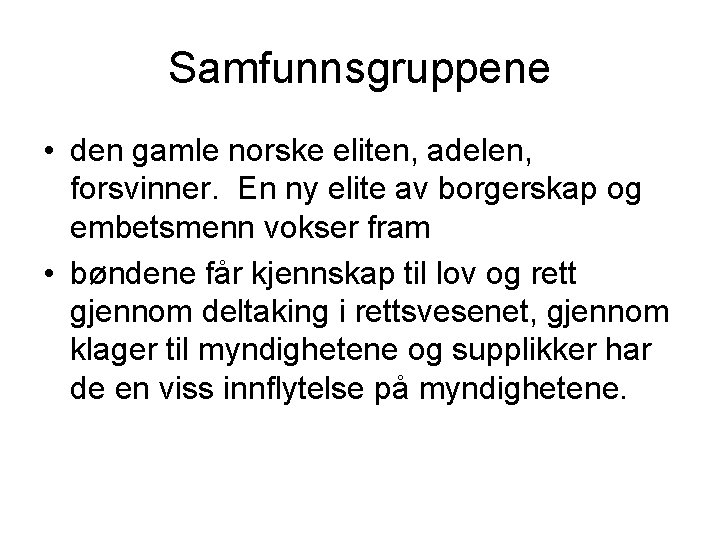 Samfunnsgruppene • den gamle norske eliten, adelen, forsvinner. En ny elite av borgerskap og