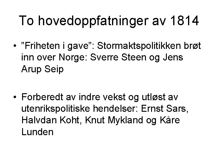 To hovedoppfatninger av 1814 • ”Friheten i gave”: Stormaktspolitikken brøt inn over Norge: Sverre