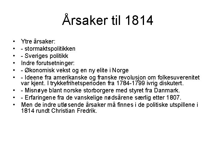 Årsaker til 1814 • • • Ytre årsaker: - stormaktspolitikken - Sveriges politikk Indre