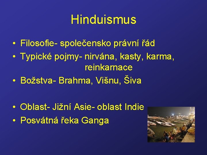 Hinduismus • Filosofie- společensko právní řád • Typické pojmy- nirvána, kasty, karma, reinkarnace •