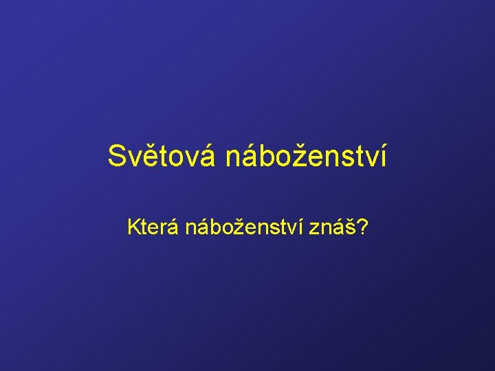 Světová náboženství Která náboženství znáš? 